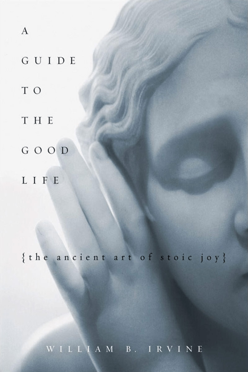 11A Guide to the Good Life: The Ancient Art of Stoic Joy